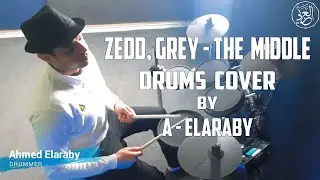 Zedd, Grey - The Middle - Drums cover  by A-elaraby
