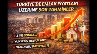 2026 Emlak Piyasasında Büyük Patlama mı? | İstanbul, Ankara, İzmir Konut Fiyatları, Uzman Tahminleri