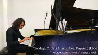 The Magic Circle of Infinity (Moto Perpetuo) [LEO] MAKROKOSMOS vol. 1 - George Crumb.