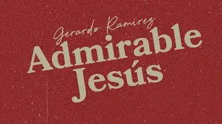 Admirable Jesús - Gerardo Ramírez