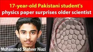 17 year old Pakistani student's physics paper surprises older scientist