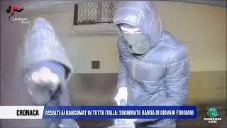 31 GENNAIO 2026 - CRONACA, ASSALTI AI BANCOMAT IN TUTTA ITALIA  SGOMINATA BANDA DI GIOVANI FOGGIANI