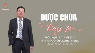 ĐƯỢC CHÚA BÀY TỎ | Mục sư Nguyễn Quang Trung | THÁNH NHẬT 14/9/2025