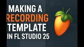 Build a Pro Recording Template in FL Studio 25 (Step-by-Step)