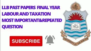LLB PAST PAPERS LABOUR AND TAXATION FINAL YEAR MOST IMPORTANT AND REPEATED QUESTIONS
