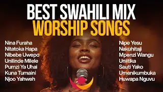 BEST SWAHILI MIX WORSHIP SONGS 🙏 | Deep Worship & Prayer (Non-Stop)