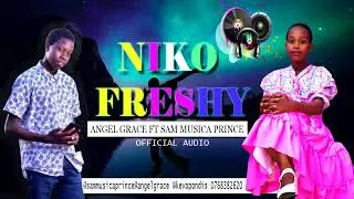 NIKO FRESHY   ANGEL GRACE FT SAM MUSICA PRINCE OFFICIAL AUDIO