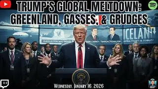 Part 2-Trump&rsquo;s Global Meltdown: Greenland, Gasses, & Grudges- January 21, 2026