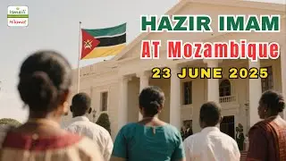 Imam of the Ismaili Muslims Visits Mozambique | A Historic Moment in Maputo #ismailiHikmat