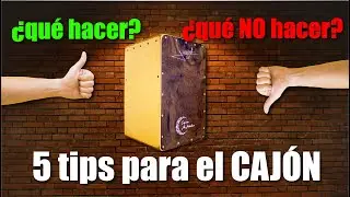 C&oacute;mo tocar CAJ&Oacute;N 5 tips - &iquest;Qu&eacute; HACER? y &iquest;Qu&eacute; NO hacer?