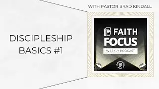 Discipleship Basics #1 - What is discipleship? - Faith Focus Weekly Discipleship Podcast
