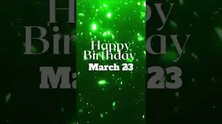Happy Birthday! March 23 #happybirthday
