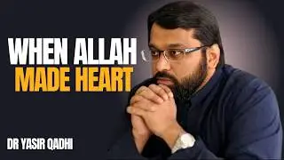 WHEN ALLAH MADE HEART || THE MOST POWERFUL SPEECH BY DR YASIR QADHI..