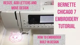 Bernette Chicago 7 Embroidery Tutorial | Resize Designs & Letters | Add Words & Space & Move Design