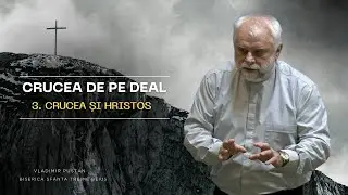 Vladimir Pustan | Crucea de pe deal  | 3. Crucea și Hristos | Ciresarii TV | 01.02.2026 | BST Beiuș