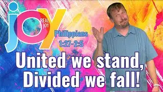 Real Joy (Part 4): United We Stand Divided We Fall! (Philippians 1:27-2:5)