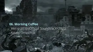 06. Morning Coffee - Metro 2033 Redux. OST