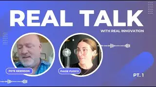 Real Talk with Real Innovation Pt. 1: Pete Reierson, CEO, Founder