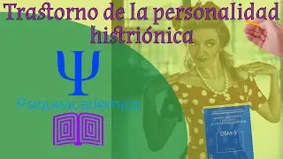 Trastorno de la personalidad histrionica / histrionismo / personalidad histrionica / psiqueacademica