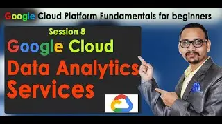 8. All About gcp analytics services - Big Query, pub/sub, dataflow, dataproc,  datalab