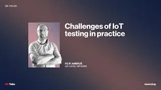 Challenges of IoT testing in practice by Filip Ambruš