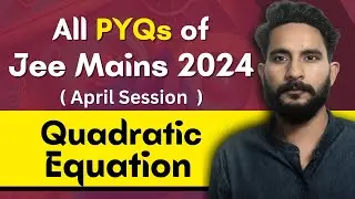 All PYQs of Jee Mains 2024 - April Session | Quadratic Equations | Maths Chapter Wise PYQ Questions