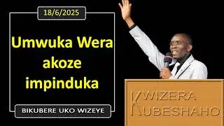 UMWUKA WERA AKOZE IMPINDUKA (Bikubere uko wizeye) | Pastor UWAMBAJE Emmanuel | 18/6/2025.