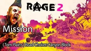 Rage 2 Mission ( Torn Plains ) Road Choker: Canyon Block