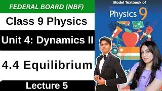 Equilibrium | Unit 4 Dynamics II | Dynamics 2 | Class 9 Physics Federal New Book 2025 NBF