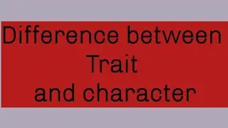 difference between Trait and character