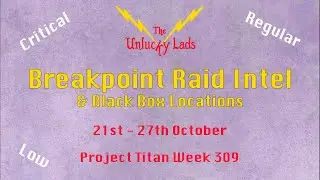 309 - Breakpoint Raid Intel Skips & Black Boxes - Crit Reg Low- 21st to 27th October - Project Titan