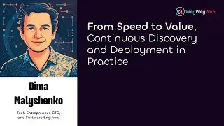 From Speed to Value, Continuous Discovery and Deployment in Practice by Dima Malyshenko