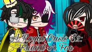 A Royal Crisis S2: Friend or Foe || GCMM/GLMM || BL/Gay