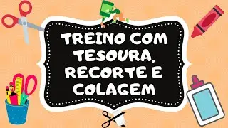 TREINO COM TESOURA, RECORTE E COLAGEM | PROFESSORA ELIZABETH | JARDIM II A