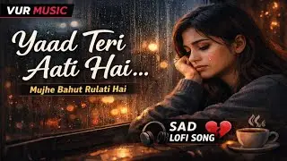 Yaad Teri Aati Hai | Sad Female Lo-Fi Song | Heart Touching Hindi Song 2026