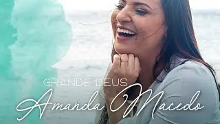 Grande Deus - Amanda Macedo