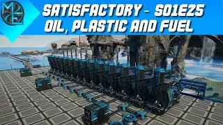 Satisfactory - S01E25 - Oil, Plastic and Fuel