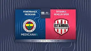 FENERBAHÇE MEDICANA - İSTANBUL GENÇLİK SMS Grup Efeler Ligi