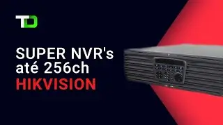 SUPER NVR's at&eacute; 256 Canais -  Hikvision