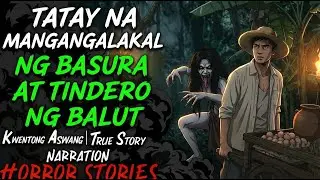 TATAY NA MANGANGALAKAL NG BASURA AT TINDERO NG BALUT l Aswang  True Story