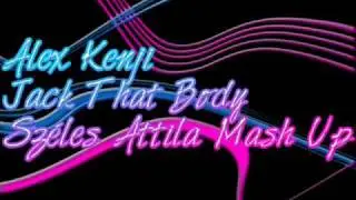 Alex Kenji - Jack That Body (Sz&eacute;les Attila Mash Up)