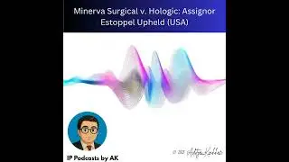 IPAK #177: Minerva Surgical v. Hologic: Assignor Estoppel Upheld (USA)