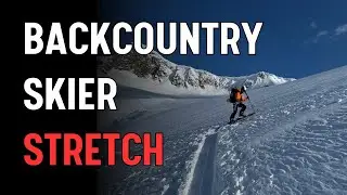 10-Minute Stretch Routine for Backcountry Skiers & Split-Boarders