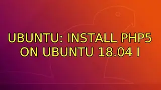 Ubuntu: Install PHP5 on Ubuntu 18.04 (2 Solutions!!)
