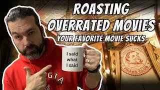 Roasting Overrated Movies (I SAID WHAT I SAID FOOLS!)