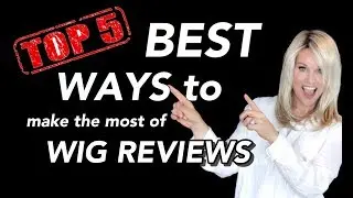 TOP 5 WAYS to make the MOST of WIG REVIEWS | Use them to make the right choices?! Are they HONEST?