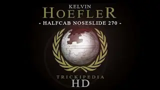 Kelvin Hoefler: Trickipedia - Halfcab Noseslide 270