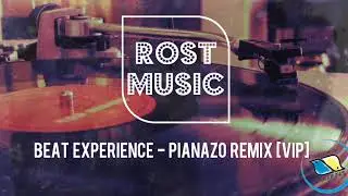 Beat Experience - Pianazo Remix [VIP]