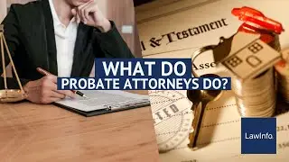 What Do Probate Attorneys Do? | LawInfo