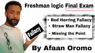 Freshman logic final Exam by Afaan Oromo | logic fallacy final Exam by Afaan Oromo |